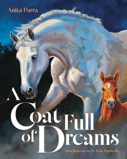 Book cover of A Coat Full of Dreams by Anita Parra, with illustrations by Jean Abernethy. A white horse and a chestnut foal stand together against a deep blue ground, with a ghost image of a rider woven into the horse's coat.